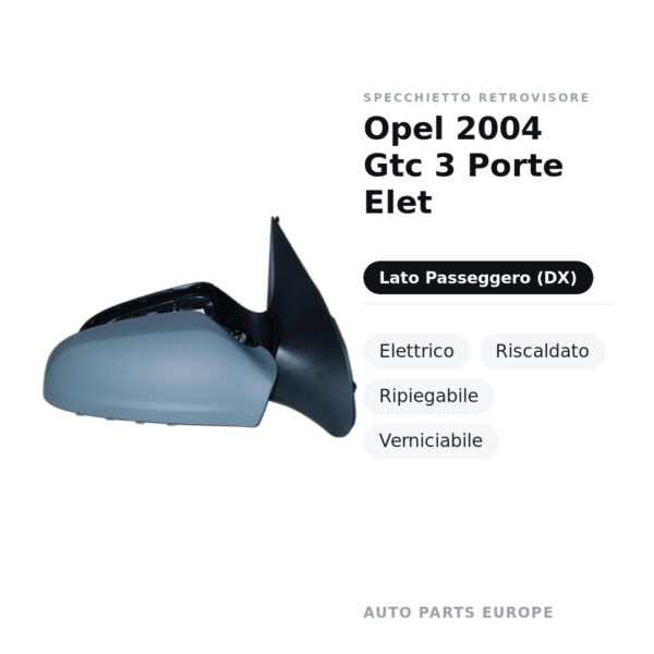 Außenspiegel Rechts Opel 2004 Gtc 3 Türen Elet – Elektrisch, Beheizbar, Klappbar, Lackierbar – Bild 2