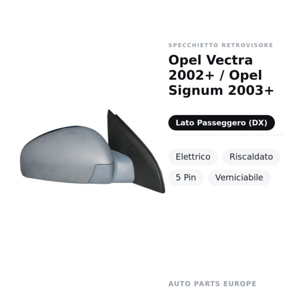 Specchietto Retrovisore Destro Opel Vectra 2002+ / Opel Signum 2003+ – Elettrico, Riscaldato, 5 Pin, Verniciabile – foto 2