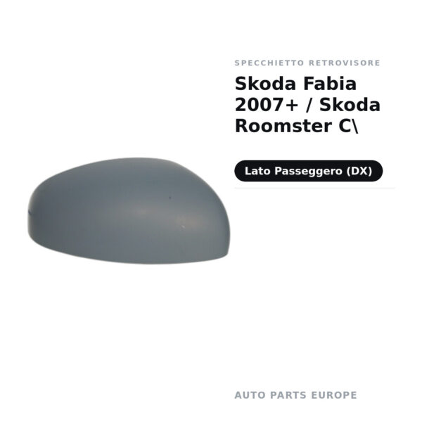 Calotta Specchietto Retrovisore Destro Skoda Fabia 2007+ / Skoda Roomster C – Verniciabile – foto 2