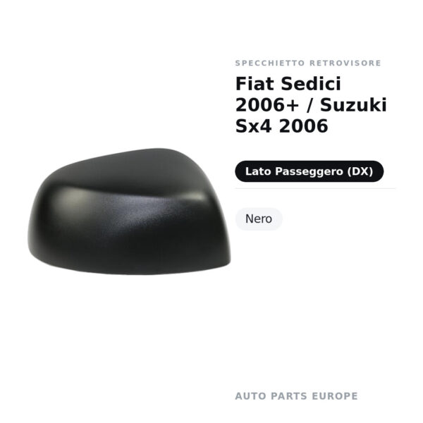 Calotta Specchietto Retrovisore Destro Fiat Sedici 2006+ / Suzuki Sx4 2006 – Nera – foto 2