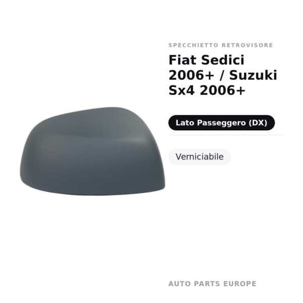 Calotta Specchietto Retrovisore Destro Fiat Sedici 2006+ / Suzuki Sx4 2006+ – Verniciabile – foto 2