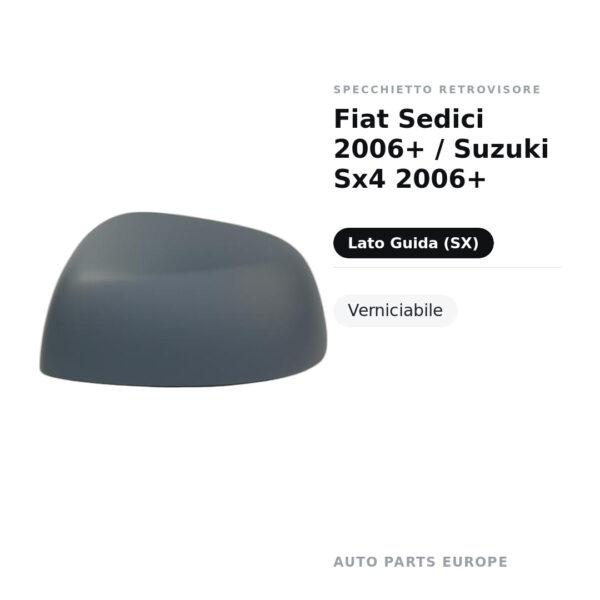 Calotta Specchietto Retrovisore Sinistro Fiat Sedici 2006+ / Suzuki Sx4 2006+ – Verniciabile – foto 2