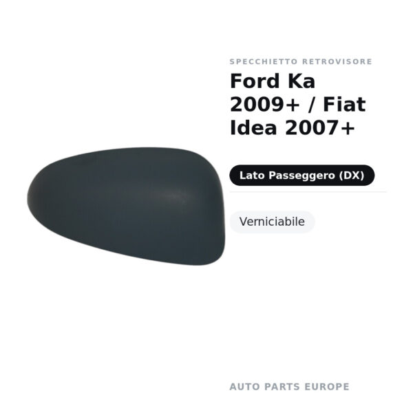 Calotta Specchietto Retrovisore Destro Ford Ka 2009+ / Fiat Idea 2007+ – Verniciabile – foto 2