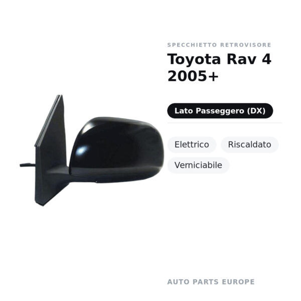 Specchietto Retrovisore Destro Toyota Rav 4 2005+ – Elettrico, Riscaldato, Verniciabile – foto 2