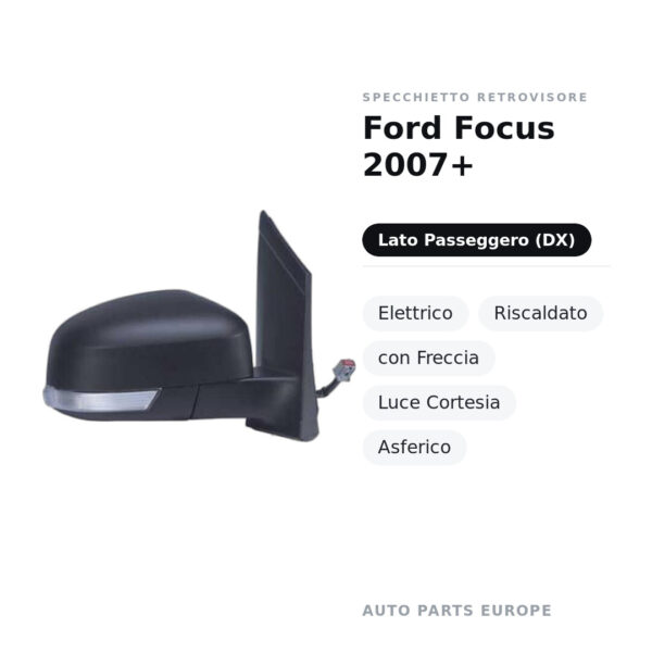 Specchietto Retrovisore Destro Ford Focus 2007+ – Elettrico, Riscaldato, con Freccia, Luce Cortesia, Asferico – foto 2