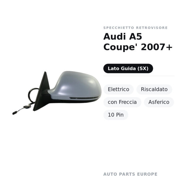 Specchietto Retrovisore Sinistro Audi A5 Coupe’ 2007+ – Elettrico, Riscaldato, con Freccia, Asferico, 10 Pin – foto 2