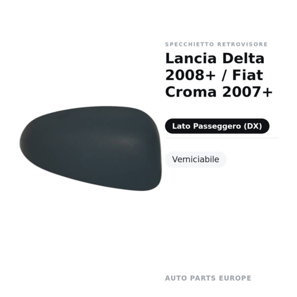 Calotta Specchietto Retrovisore Destro Lancia Delta 2008+ / Fiat Croma 2007+ – Verniciabile – foto 2