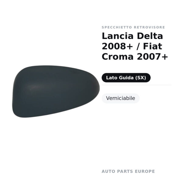 Calotta Specchietto Retrovisore Sinistro Lancia Delta 2008+ / Fiat Croma 2007+ – Verniciabile – foto 2