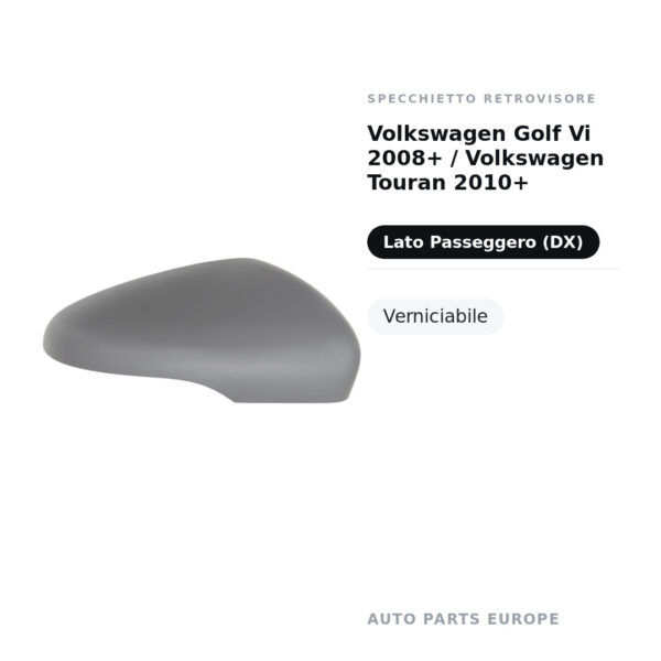 Calotta Specchietto Retrovisore Destro Volkswagen Golf Vi 2008+ / Volkswagen Touran 2010+ – Verniciabile – foto 2