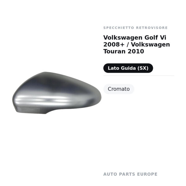 Calotta Specchietto Retrovisore Sinistro Volkswagen Golf Vi 2008+ / Volkswagen Touran 2010 – Cromata – foto 2