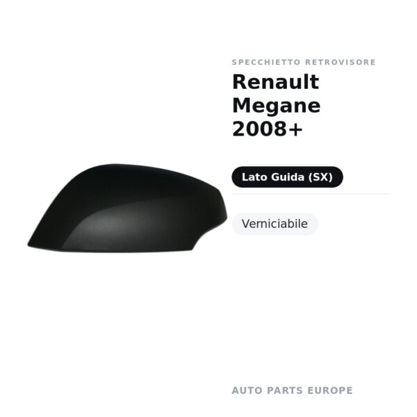 Calotta Specchietto Retrovisore Sinistro Renault Megane 2008+ – Verniciabile – foto 2