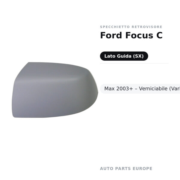 Calotta Specchietto Retrovisore Sinistro Ford Focus C-Max 2003+ – Verniciabile – foto 2