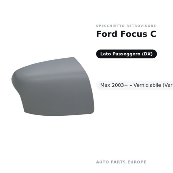 Calotta Specchietto Retrovisore Destro Ford Focus C-Max 2003+ – Verniciabile – foto 2