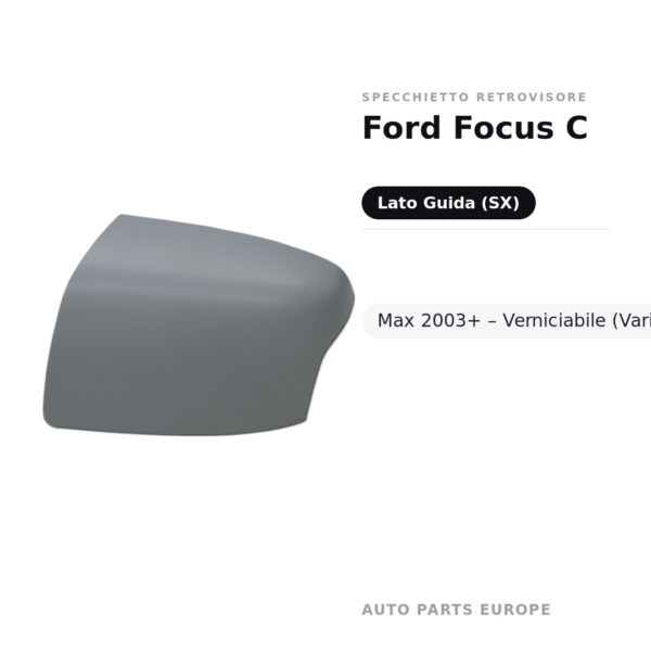 Calotta Specchietto Retrovisore Sinistro Ford Focus C-Max 2003+ – Verniciabile – foto 2