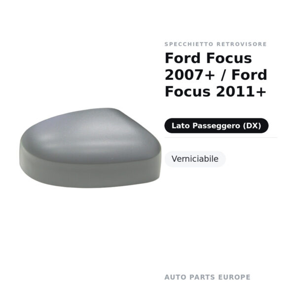 Calotta Specchietto Retrovisore Destro Ford Focus 2007+ / Ford Focus 2011+ – Verniciabile – foto 2