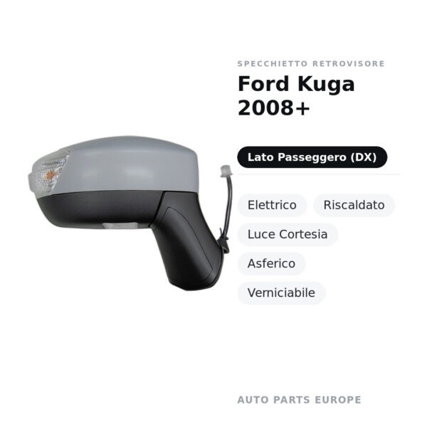 Specchietto Retrovisore Destro Ford Kuga 2008+ – Elettrico, Riscaldato, Luce Cortesia, Asferico, Verniciabile – foto 2