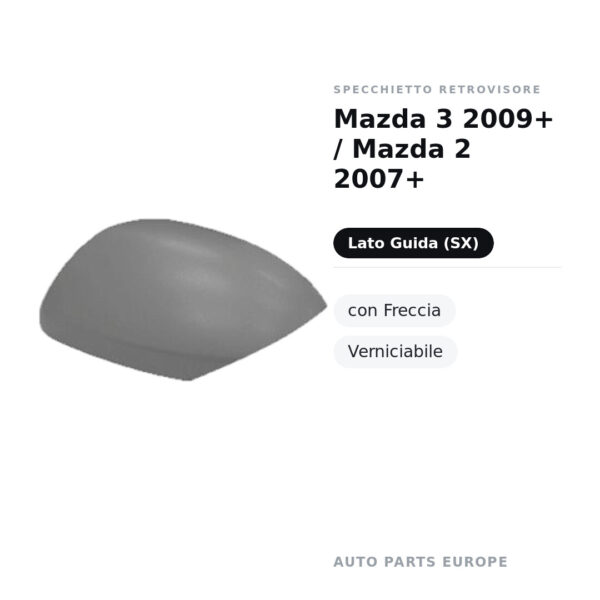 Calotta Specchietto Retrovisore Sinistro Mazda 3 2009+ / Mazda 2 2007+ – Verniciabile – foto 2