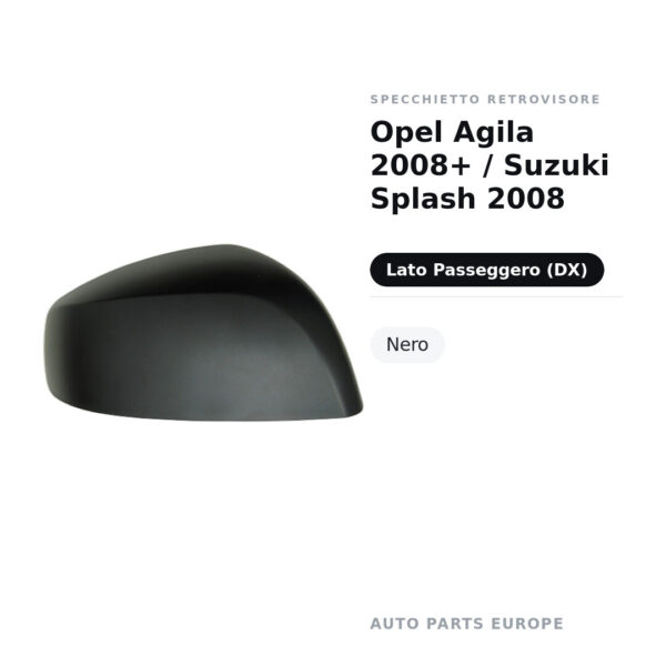 Calotta Specchietto Retrovisore Destro Opel Agila 2008+ / Suzuki Splash 2008 – Nera – foto 2