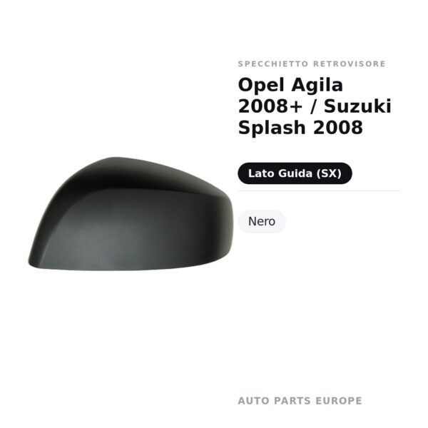 Calotta Specchietto Retrovisore Sinistro Opel Agila 2008+ / Suzuki Splash 2008 – Nera – foto 2
