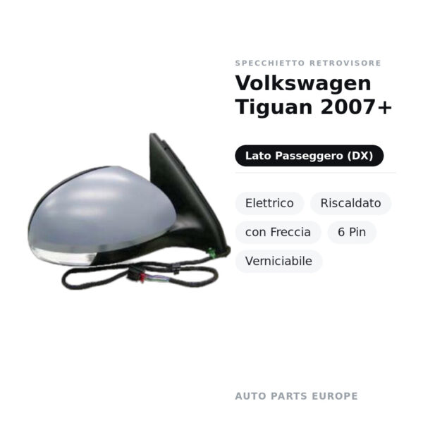 Specchietto Retrovisore Destro Volkswagen Tiguan 2007+ – Elettrico, Riscaldato, con Freccia, 6 Pin, Verniciabile – foto 2