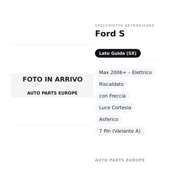 Specchietto Retrovisore Sinistro Ford S-Max 2006+ – Elettrico, Riscaldato, con Freccia, Luce Cortesia, Asferico, 7 Pin