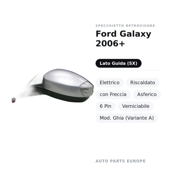 Außenspiegel Links Ford Galaxy 2006+ – Elektrisch, Beheizt, mit Blinker, Asphärisch, 6 Pin, Lackierbar, Mod. Ghia (Variante