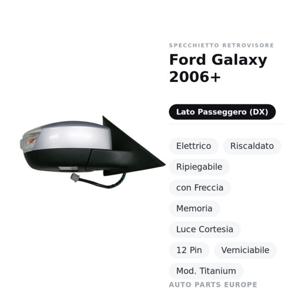 Specchietto Retrovisore Destro Ford Galaxy 2006+ – Elettrico, Riscaldato, Ripiegabile, con Freccia, Memoria, Luce Cortesia