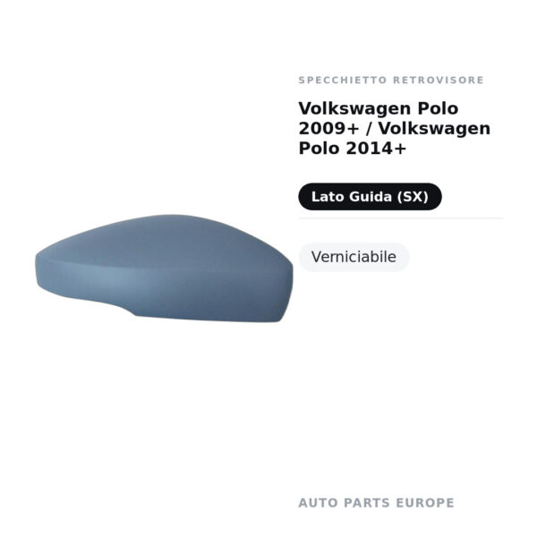 Calotta Specchietto Retrovisore Sinistro Volkswagen Polo 2009+ / Volkswagen Polo 2014+ – Verniciabile – foto 2