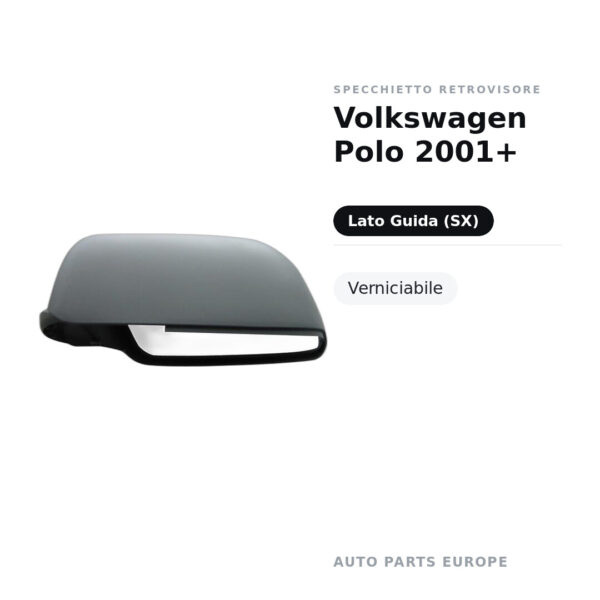Calotta Specchietto Retrovisore Sinistro Volkswagen Polo 2001+ – Verniciabile – foto 2
