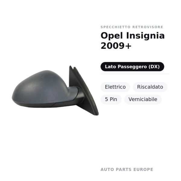 Specchietto Retrovisore Destro Opel Insignia 2009+ – Elettrico, Riscaldato, 5 Pin, Verniciabile – foto 3