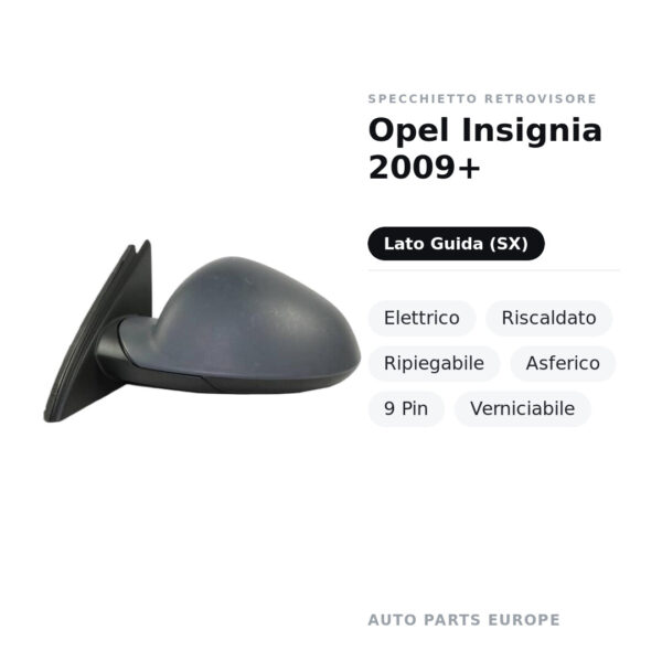 Specchietto Retrovisore Sinistro Opel Insignia 2009+ – Elettrico, Riscaldato, Ripiegabile, Asferico, 9 Pin, Verniciabile