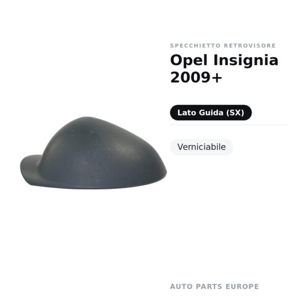Calotta Specchietto Retrovisore Sinistro Opel Insignia 2009+ – Verniciabile – foto 2