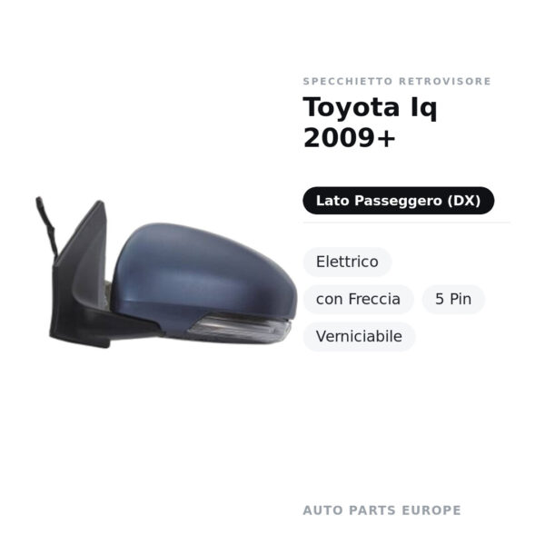 Specchietto Retrovisore Destro Toyota Iq 2009+ – Elettrico, con Freccia, 5 Pin, Verniciabile – foto 2