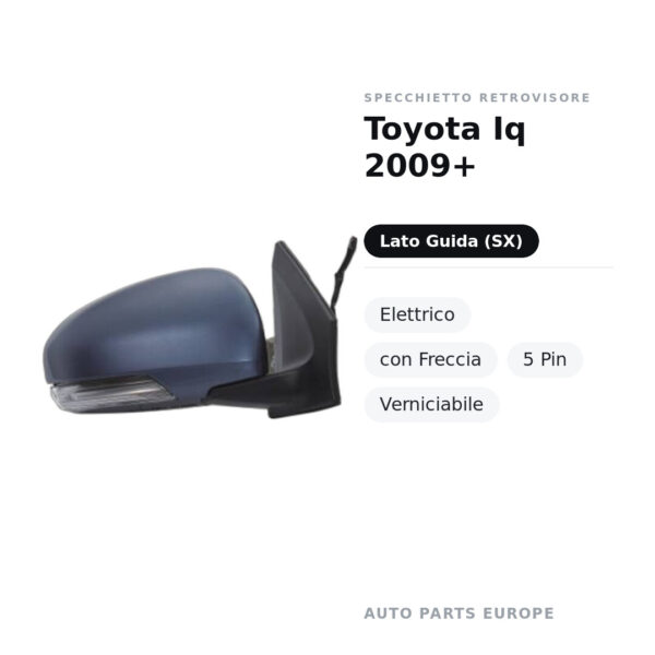 Specchietto Retrovisore Sinistro Toyota Iq 2009+ – Elettrico, con Freccia, 5 Pin, Verniciabile – foto 2