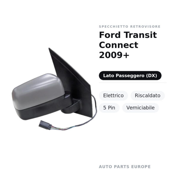 Außenspiegel Rechts Ford Transit Connect 2009+ – Elektrisch, Beheizt, 5-polig, Lackierbar – Bild 2