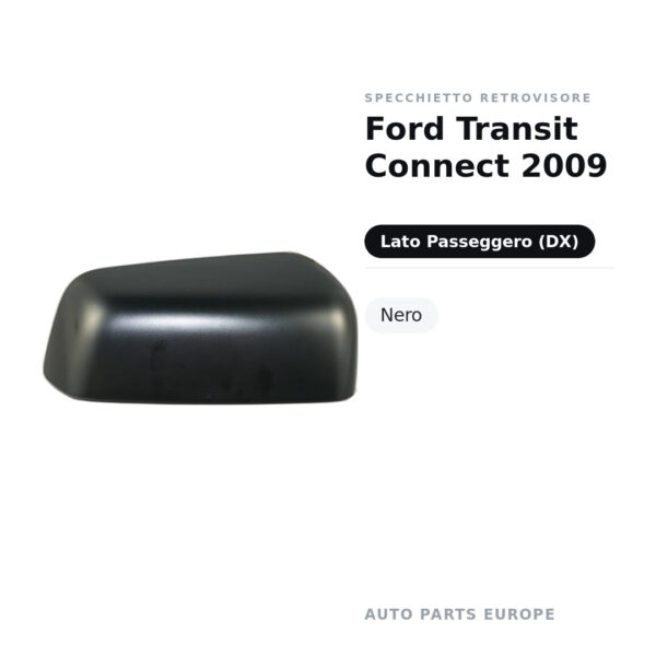 Calotta Specchietto Retrovisore Destro Ford Transit Connect 2009 – Nera – foto 2