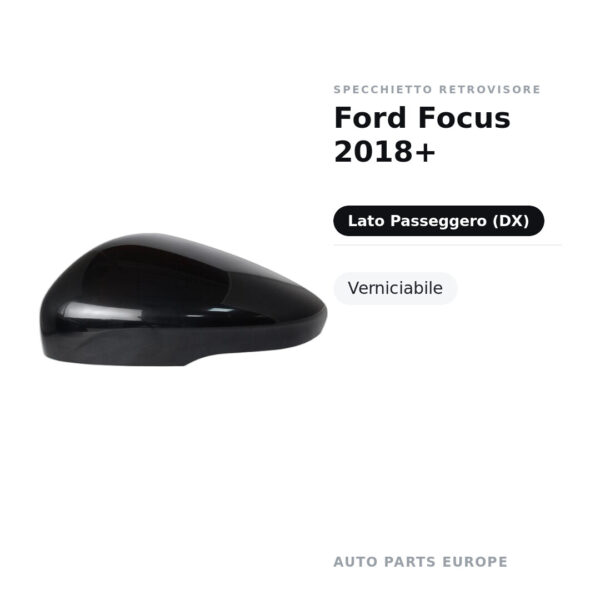Calotta Specchietto Retrovisore Destro Ford Focus 2018+ – Verniciabile – foto 2