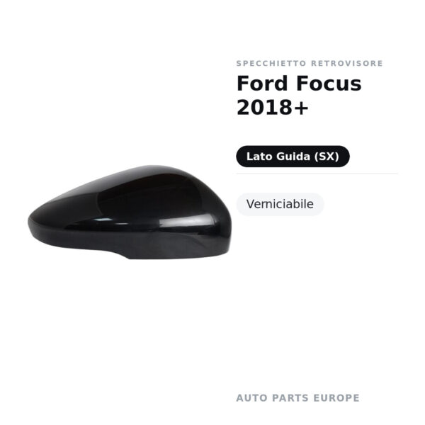 Calotta Specchietto Retrovisore Sinistro Ford Focus 2018+ – Verniciabile – foto 2