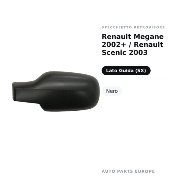 Calotta Specchietto Retrovisore Sinistro Renault Megane 2002+ / Renault Scenic 2003 – Nera – foto 2