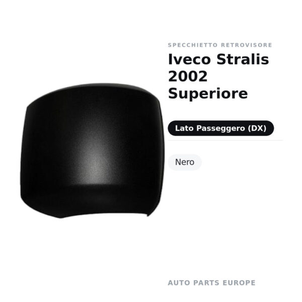 Calotta superiore Specchietto Retrovisore Destro Iveco Stralis 2002 Superiore – foto 2