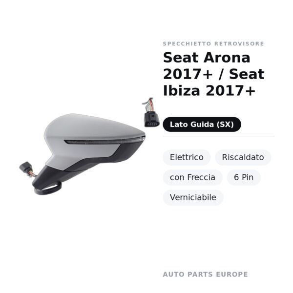 Specchietto Retrovisore Sinistro Seat Arona 2017+ / Seat Ibiza 2017+ – Elettrico, Riscaldato, con Freccia, 6 Pin