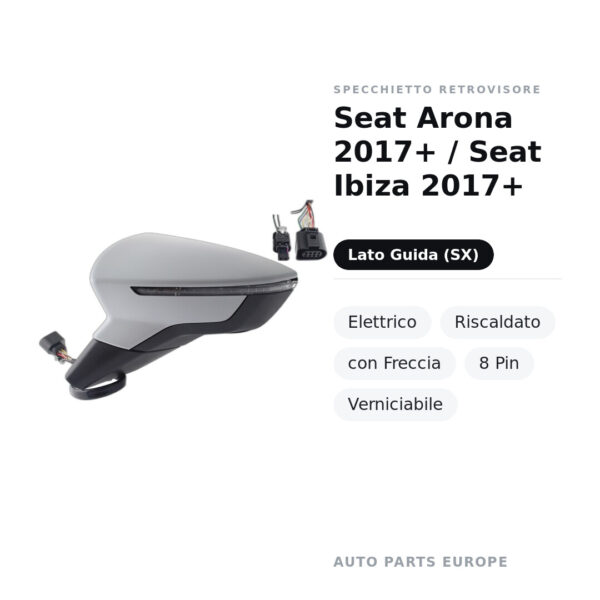 Specchietto Retrovisore Sinistro Seat Arona 2017+ / Seat Ibiza 2017+ – Elettrico, Riscaldato, con Freccia, 8 Pin