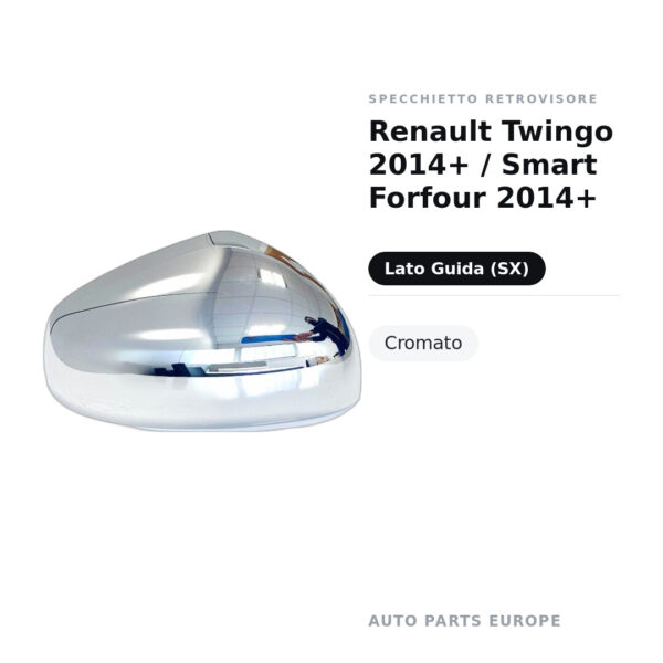Calotta Specchietto Retrovisore Sinistro Renault Twingo 2014+ / Smart Forfour 2014+ – Cromata – foto 2