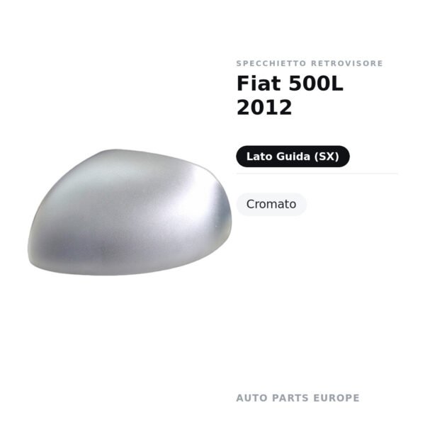 Calotta Specchietto Retrovisore Sinistro Fiat 500L 2012 – Cromata – foto 2