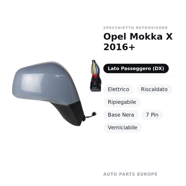 Specchietto Retrovisore Destro Opel Mokka X 2016+ – Elettrico, Riscaldato, Ripiegabile, Base Nera, 7 Pin, Verniciabile
