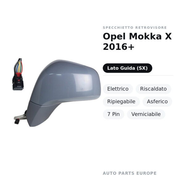 Specchietto Retrovisore Sinistro Opel Mokka X 2016+ – Elettrico, Riscaldato, Ripiegabile, Asferico, 7 Pin, Verniciabile