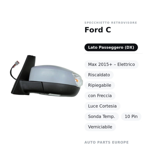 Specchietto Retrovisore Destro Ford C-Max 2015+ – Elettrico, Riscaldato, Ripiegabile, con Freccia, Luce Cortesia, Sonda