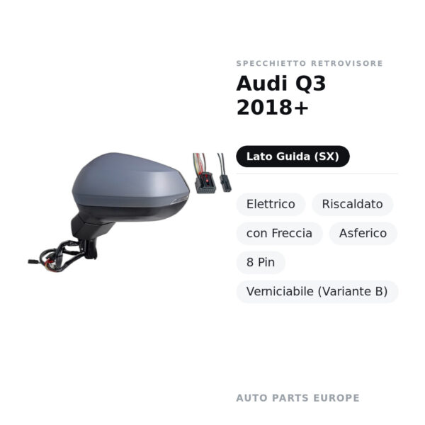 Specchietto Retrovisore Sinistro Audi Q3 2018+ – Elettrico, Riscaldato, con Freccia, Asferico, 8 Pin, Verniciabile (Variante