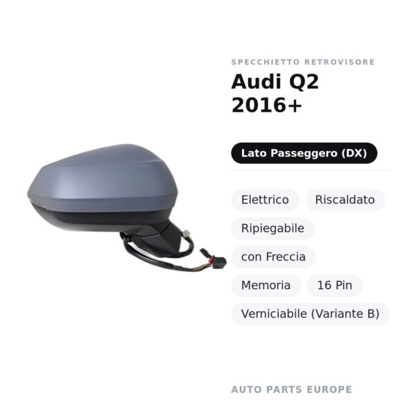 Specchietto Retrovisore Destro Audi Q2 2016+ – Elettrico, Riscaldato, Ripiegabile, con Freccia, Memoria, 16 Pin