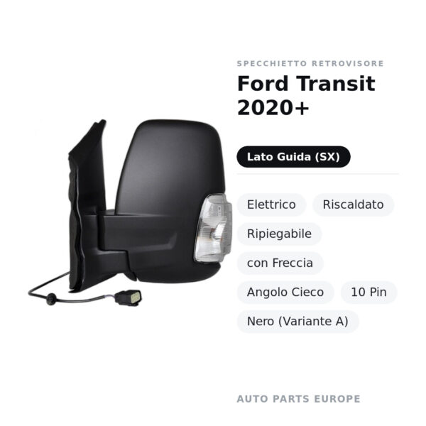 Specchietto Retrovisore Sinistro Ford Transit 2020+ – Elettrico, Riscaldato, Ripiegabile, con Freccia, Angolo Cieco, 10 Pin